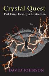 Crystal Quest: Part Three: Destiny & Destruction