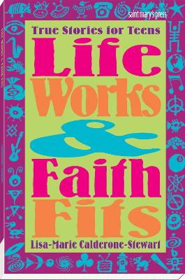 Life Works and Faith Fits: True Stories for Teens