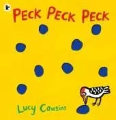 Peck Peck Peck: By Lucy Cousins, creator of the bestselling Maisy series - an award-winning, heartwarming and funny novelty book for babies and toddlers and to share with Dad