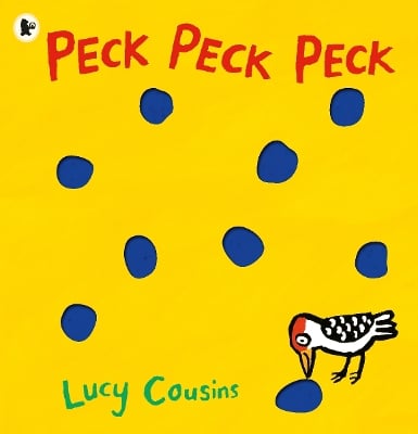 Peck Peck Peck: By Lucy Cousins, creator of the bestselling Maisy series - an award-winning, heartwarming and funny novelty book for babies and toddlers and to share with Dad