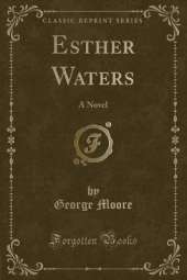 Esther Waters: A Novel (Classic Reprint)