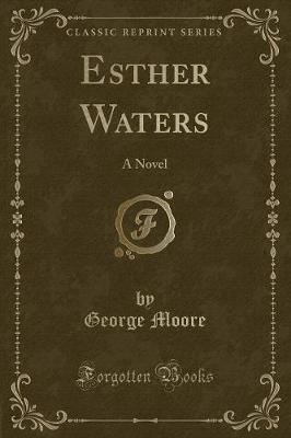 Esther Waters: A Novel (Classic Reprint)