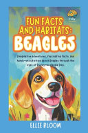 Fun Facts and Habitats: Beagle Dogs: Imaginative adventures, fascinating facts, and hands-on activities about Beagles through the eyes of Buddy the Beagle Dog