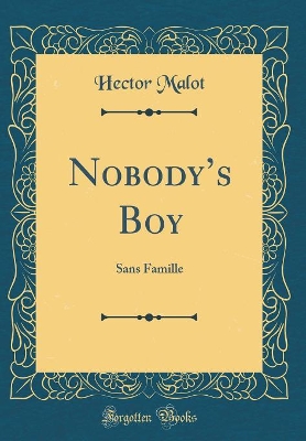 Nobodys Boy: Sans Famille (Classic Reprint)
