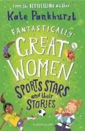 Fantastically Great Women Sports Stars and their Stories: A spectacular gift for budding athletes everywhere!