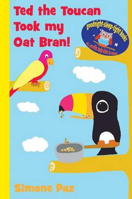 Ted the Toucan Took My Oat Bran!