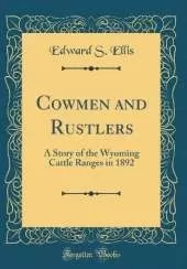 Cowmen and Rustlers: A Story of the Wyoming Cattle Ranges in 1892 (Classic Reprint)