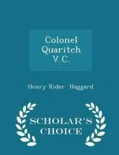 Colonel Quaritch V.C. - Scholar's Choice Edition