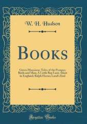 Books: Green Mansions; Tales of the Pampas; Birds and Man; A Little Boy Lost; Afoot in England; Ralph Herne; Land's End (Classic Reprint)