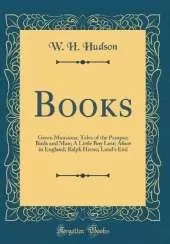 Books: Green Mansions; Tales of the Pampas; Birds and Man; A Little Boy Lost; Afoot in England; Ralph Herne; Land's End (Classic Reprint)