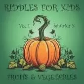 Riddles For Kids Vol.1: Fruits and Vegetables