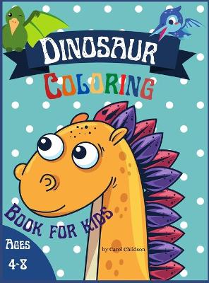 Dinosaur Coloring Book for Kids ages 4-8: Awesome coloring book for children who love Dinosaurs, Attractive images to improve creativity