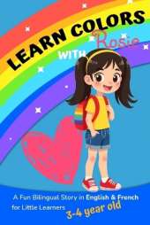 Learn Colors with Rosie: A Fun Bilingual Story in English & French for Little Learners 3-4 year old