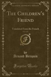 The Childrens Friend, Vol. 4 of 6: Translated From the French (Classic Reprint)