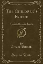 The Childrens Friend, Vol. 4 of 6: Translated From the French (Classic Reprint)