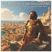 The Mighty Carthaginians: A Captivating Children's Adventure Into Ancient History