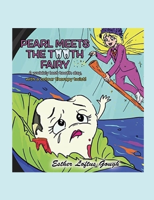 PEARL MEETS THE TOOTH FAIRY, a wobbly lost tooth day with a colour therapy twist: Rotten tooth day