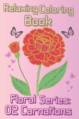 Relaxing Coloring Book: Carnations Floral Collection