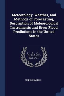 Meteorology, Weather, and Methods of Forecasting, Description of Meteorological Instruments and River Flood Predictions in the United States