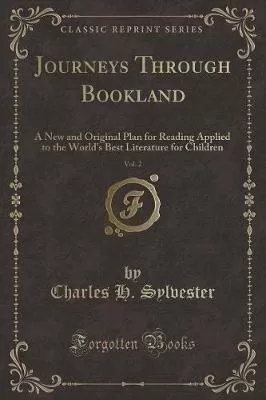 Journeys Through Bookland, Vol. 2: A New and Original Plan for Reading Applied to the World's Best Literature for Children (Classic Reprint)