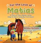 For the Love of Matias: A Story of How a Banker Horse Helps to Heal a Young Boy from Cancer