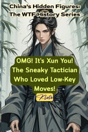OMG! It's Xun You! The Sneaky Tactician Who Loved Low-Key Moves!: China's Hidden Figures: The WTF History Series