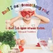 Rot! ich esse etwas Rotes Red! I eat something red.: German English Children's Book Learn German English for kids, baby, toddlers, children German Kid's Book German Children's Book Bilingual English German Book for Kids, Baby, Children