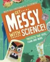 Get Messy with Science!: Projects that Ooze, Foam and More