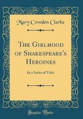 The Girlhood of Shakespeare's Heroines: In a Series of Tales (Classic Reprint)