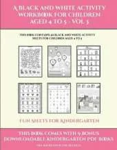 Fun Sheets for Kindergarten (A black and white activity workbook for children aged 4 to 5 - Vol 3): This book contains 50 black and white activity sheets for children aged 4 to 5
