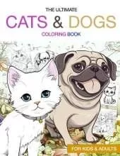 The Ultimate Cats and Dogs Coloring Book: For cat lovers and dog lovers of all ages, over 100 illustrations to color