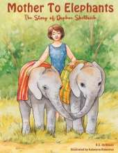 Mother To Elephants: The Story of Daphne Sheldrick