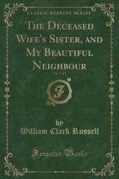 The Deceased Wife's Sister, and My Beautiful Neighbour, Vol. 3 of 3 (Classic Reprint)