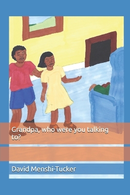Grandpa, who were you talking to?
