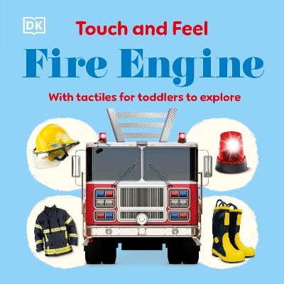 Touch and Feel Fire Engine: With Tactiles for Toddlers to Explore