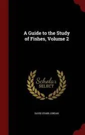 A Guide to the Study of Fishes; Volume 2