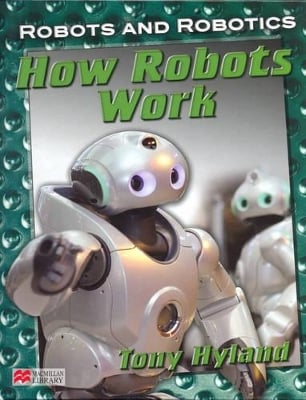 Robots and Robotics How Robots Work Macmillan Library