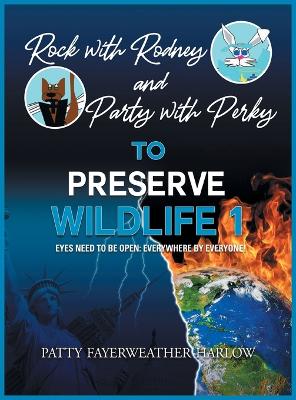 Rock With Rodney and Party with Perky to Preserve Wildlife 1: Eyes Need to Be Open: Everywhere by Everyone!
