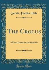 The Crocus: A Fresh Flower for the Holidays (Classic Reprint)