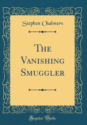 The Vanishing Smuggler (Classic Reprint)
