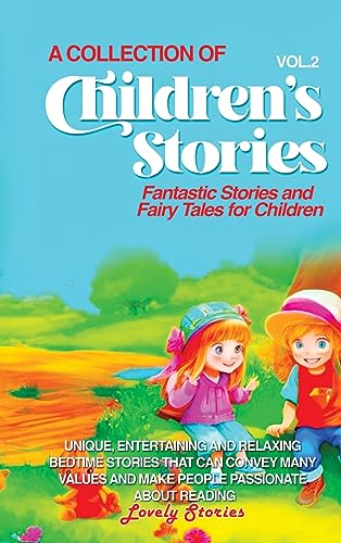 A Collection of Children's Stories: Fantastic stories and fairy tales for children.