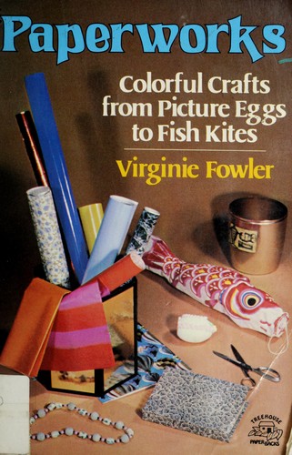 Paperworks: Colorful Crafts from Picture Eggs to Fish Kites