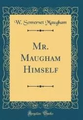 Mr. Maugham Himself (Classic Reprint)