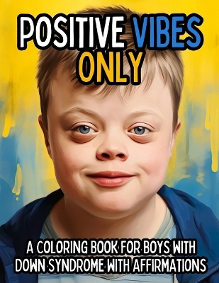 Positive Vibes Only: A Coloring Book for Boys with Down Syndrome with Positive Affirmations