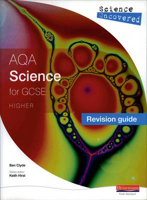 Science Uncovered: AQA GCSE ScienceRevision Guide Higher