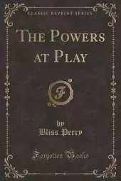The Powers at Play (Classic Reprint)