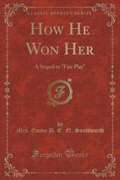 How He Won Her: A Sequel to "Fair Play" (Classic Reprint)