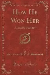 How He Won Her: A Sequel to "Fair Play" (Classic Reprint)