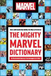 The Mighty Marvel Dictionary: An Illustrated Glossary from Avengers to X-Men