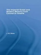 The Imperial Quest and Modern Memory from Conrad to Greene